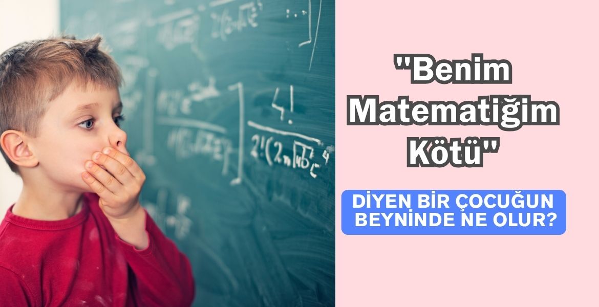 "Benim Matematiğim Kötü" Diyen Bir Çocuğun Beyninde Ne Olur?
